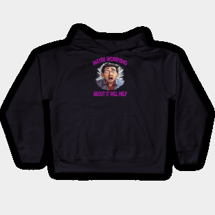 Maybe Worrying About It Will Help Kids Hoodie